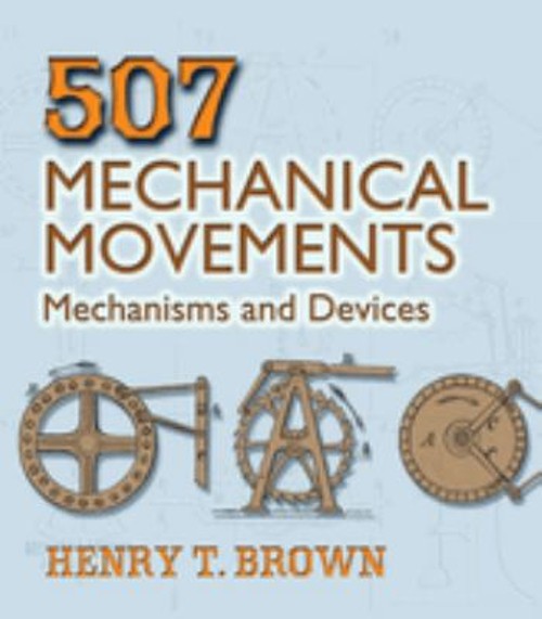 507 Mechanical Movements : Mechanisms and Devices Perfect Henry T